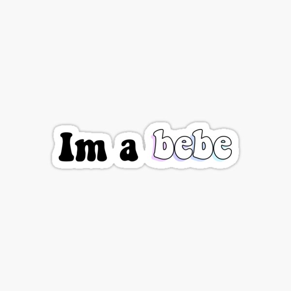 Im A Bebe Sticker By Kc0599 Redbubble