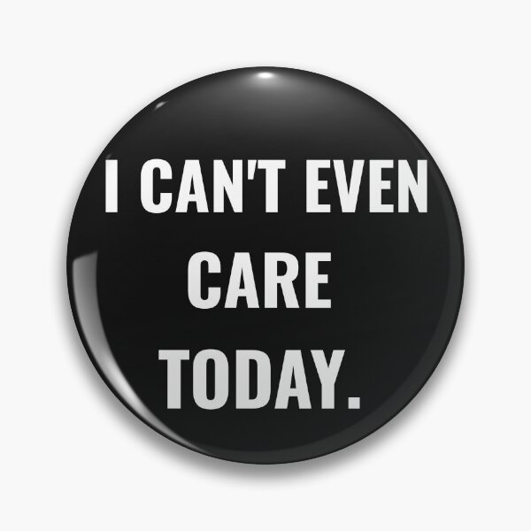 Item preview, I can't even Care today designed and sold by PatrickPOD.