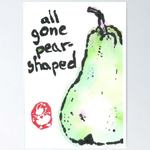 All gone pear-shaped Poster