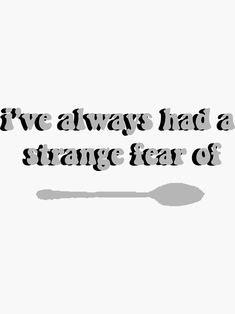 "strange fear of spoons" Sticker by sofiasstyles Redbubble