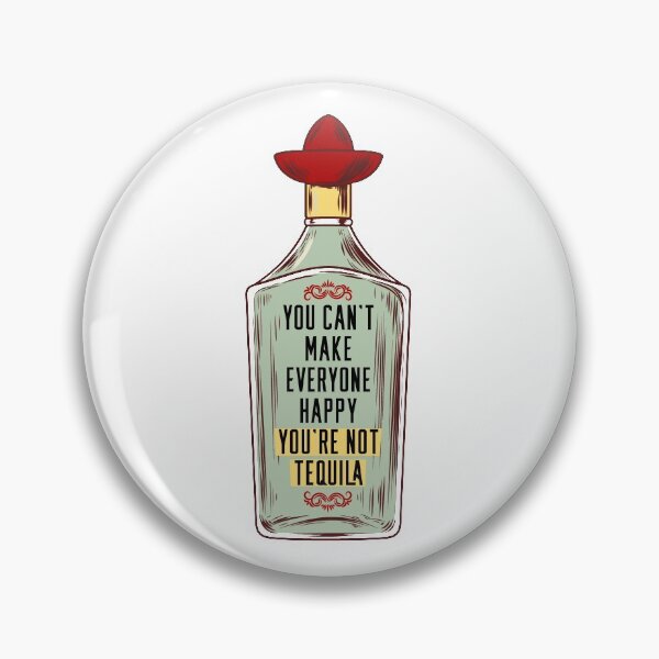 Item preview, You cant make everyone happy, you're not tequila! designed and sold by graziellostesso.