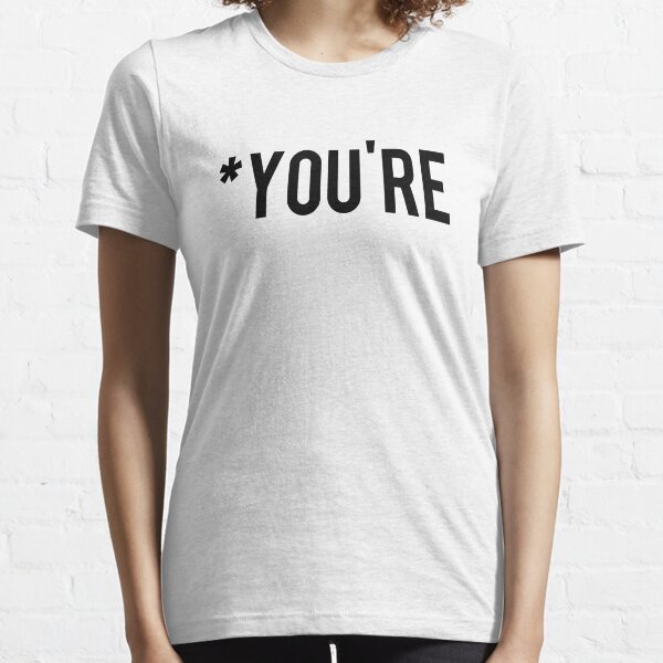* Vous êtes T-shirt essentiel
