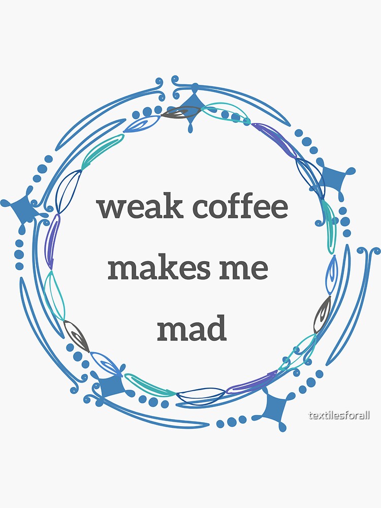 Thumbnail 3 of 3, Sticker, weak coffee makes me mad - version 1 designed and sold by textilesforall.
