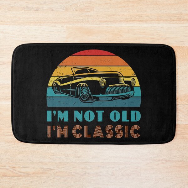 Item preview, I'm Not Old I'm Classic designed and sold by frez75.