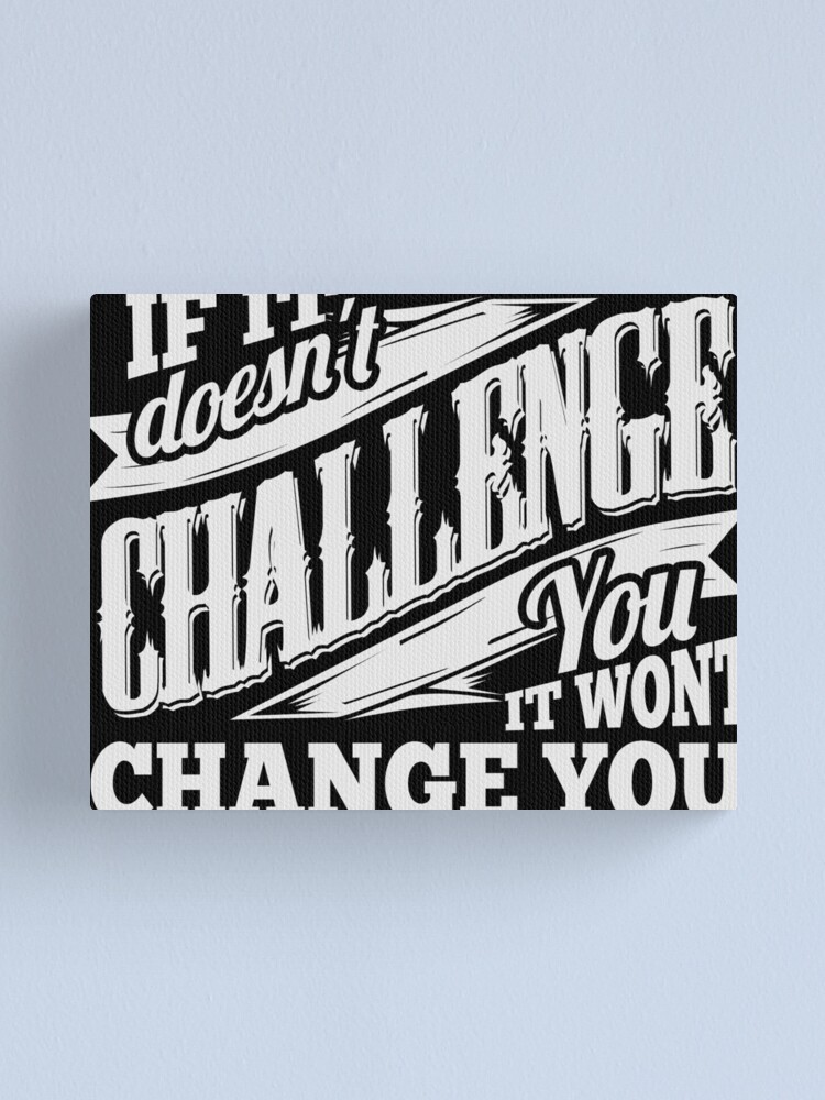 Alternate view of If It Doesn't Challenge You It Won't Change You Canvas Print