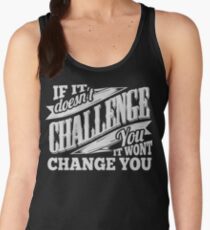 If It Doesn't Challenge You It Won't Change You Women's Tank Top