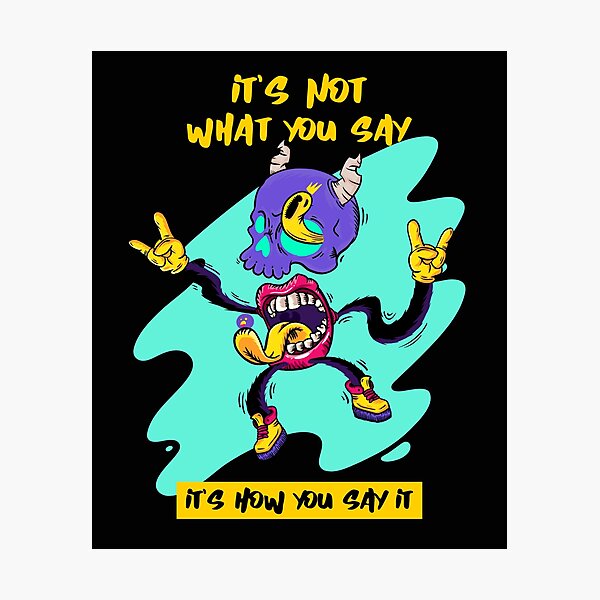 Item preview, It's Not What You Say...It's How You Say It. designed and sold by shirtdan.