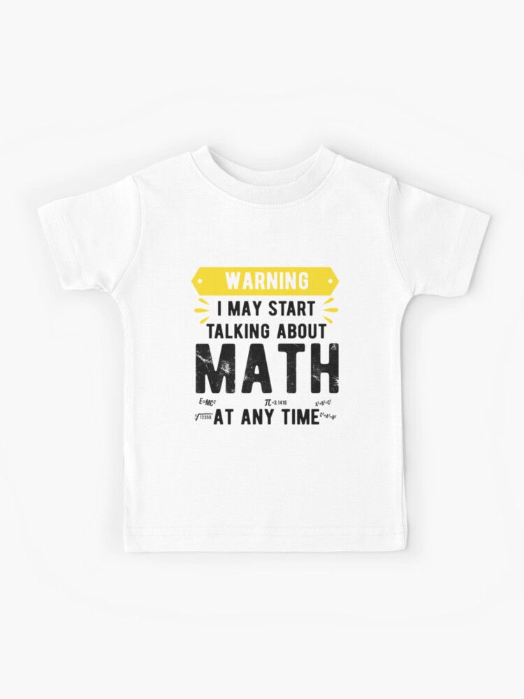 Warning I May Start Talking About Math At Any Time Shirts
