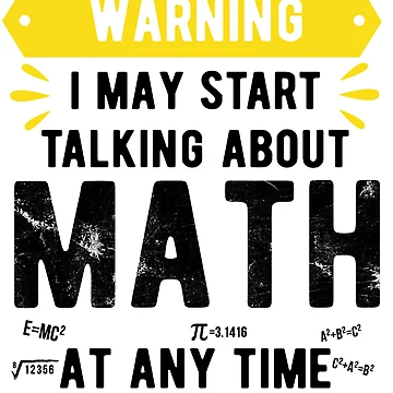 Artwork thumbnail, Warning I May Start Talking About Math At Any Time,hard math by CodingForTech