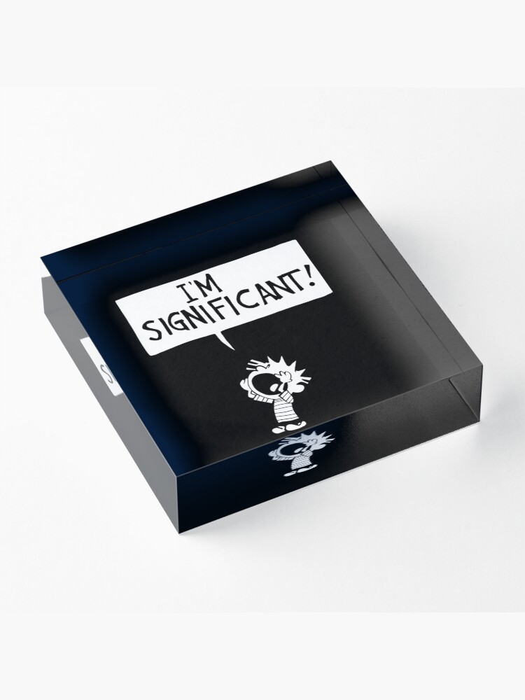 Alternate view of calvin and hobbes - i'm significant! Acrylic Block