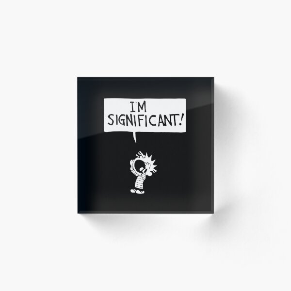 calvin and hobbes - i'm significant! Acrylic Block