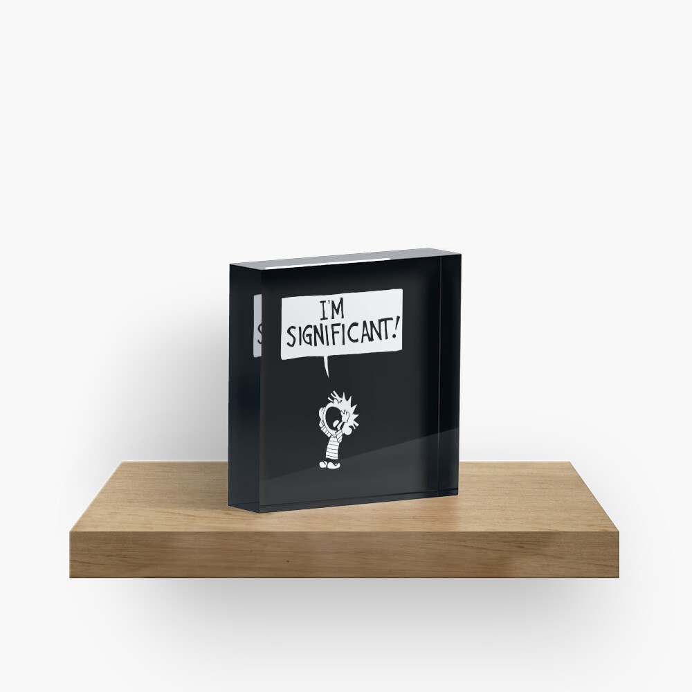 calvin and hobbes - i'm significant! Acrylic Block