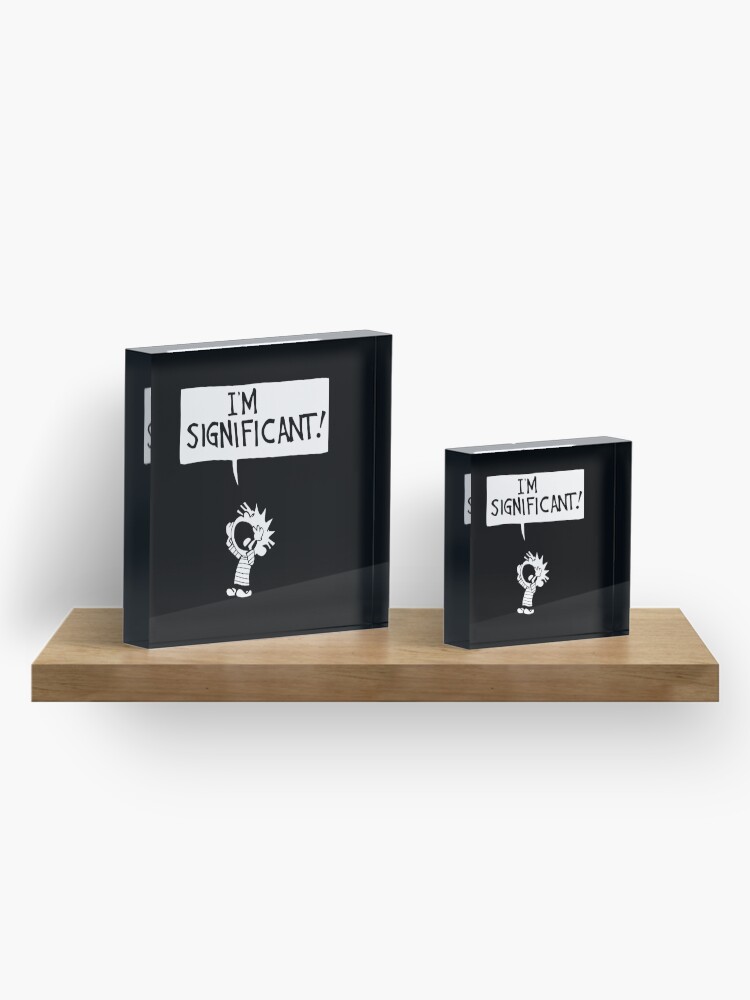 Alternate view of calvin and hobbes - i'm significant! Acrylic Block
