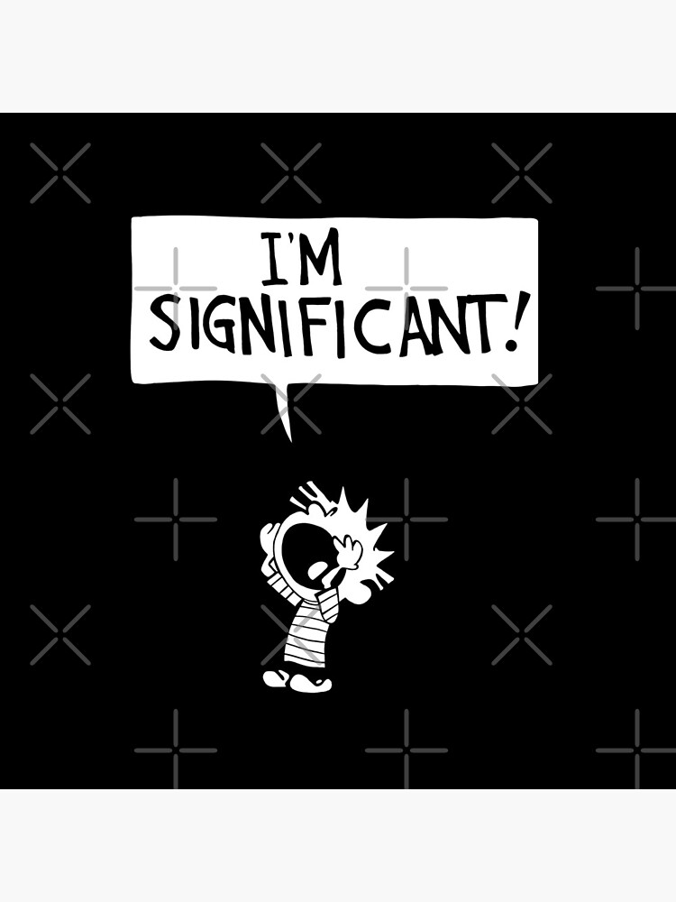 calvin and hobbes - i'm significant! by cameronbaba