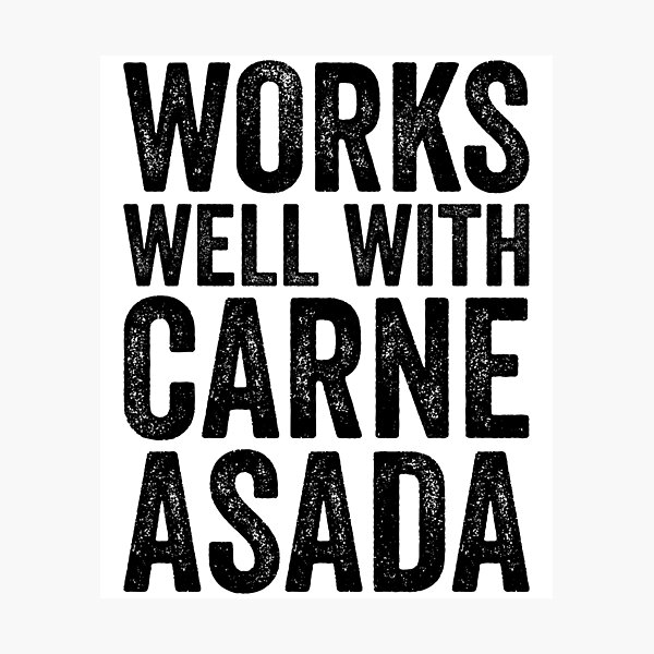 Item preview, Works Well With Carne Asada designed and sold by kamrankhan.