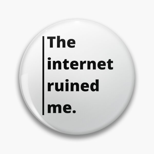 Item preview, The Internet ruined me quote designed and sold by Cloud Five.