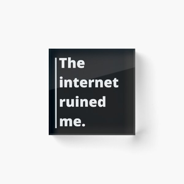 Item preview,  The Internet ruined me quote (white text) designed and sold by Cloud Five.