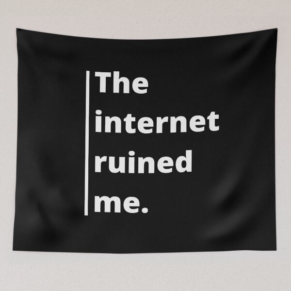 Item preview,  The Internet ruined me quote (white text) designed and sold by Cloud Five.