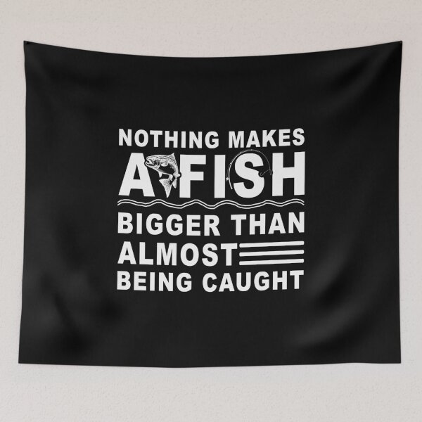 Item preview, Nothing Makes a Fish Bigger Than Almost Being Caught designed and sold by Space Art.