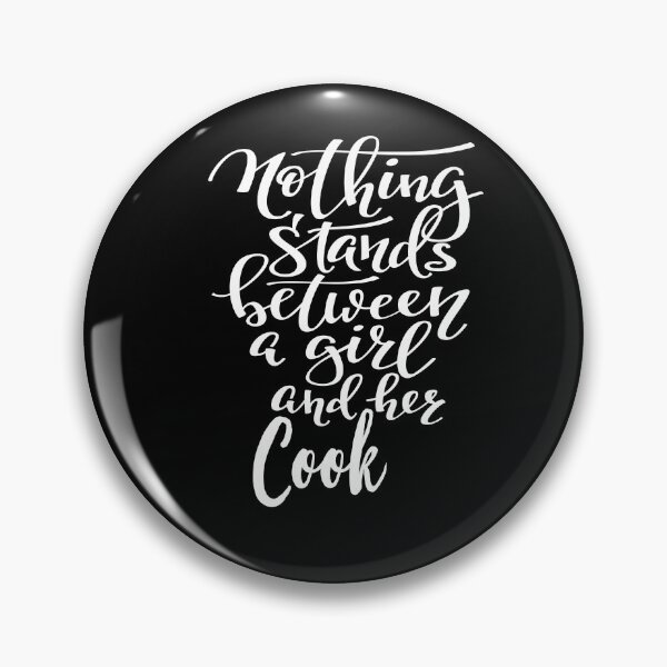 Item preview, Nothing Stands Between A Girl And Her Cook designed and sold by ProjectX23.