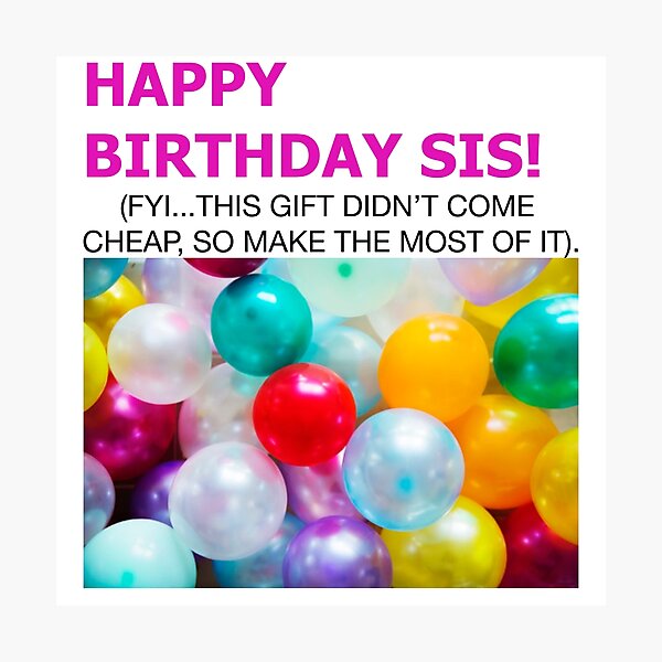 Happy birthday sis - fun colourful print to celebrate Photographic Print