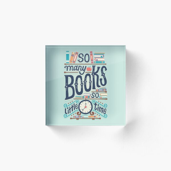 So many books so little time Acrylic Block