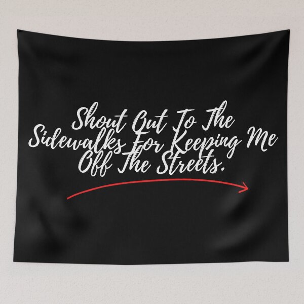 Item preview, Shout Out To The Sidewalks For Keeping Me Off The Streets - White Text designed and sold by Easy Breezy.