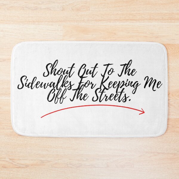 Item preview, Shout Out To The Sidewalks For Keeping Me Off The Streets - Black Text designed and sold by Easy Breezy.