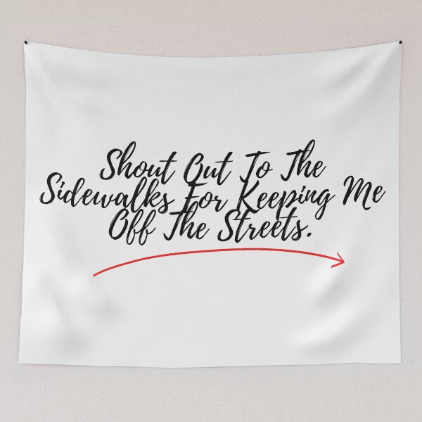 Item preview, Shout Out To The Sidewalks For Keeping Me Off The Streets - Black Text designed and sold by Easy Breezy.