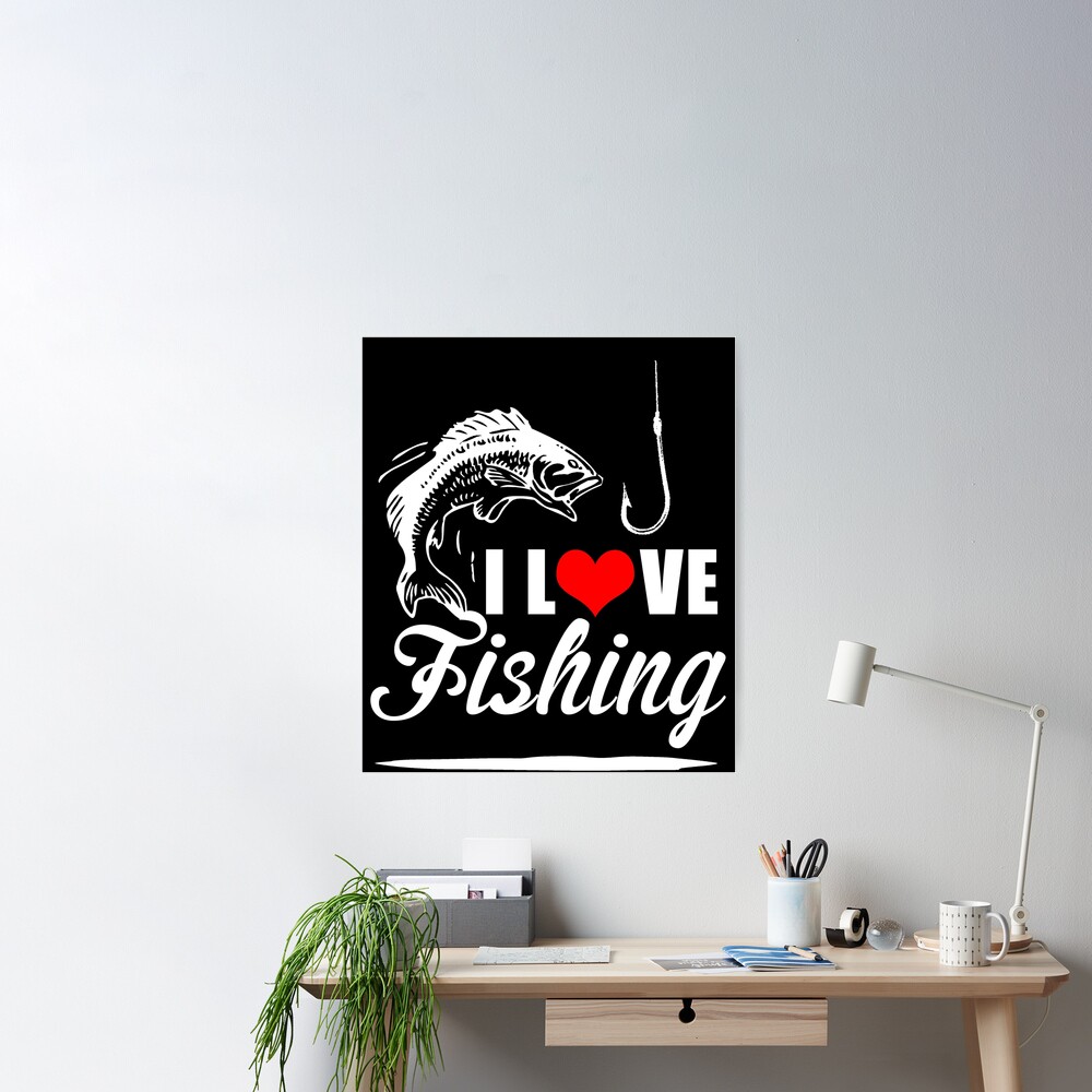 I love Fishing - cool fishing lover Gift Poster for Sale by