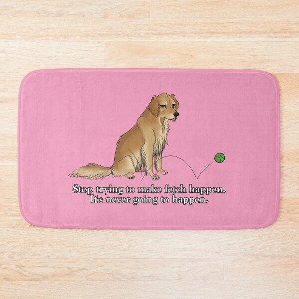 Item preview, Stop Trying to Make Fetch Happen designed and sold by Hazel Dog.