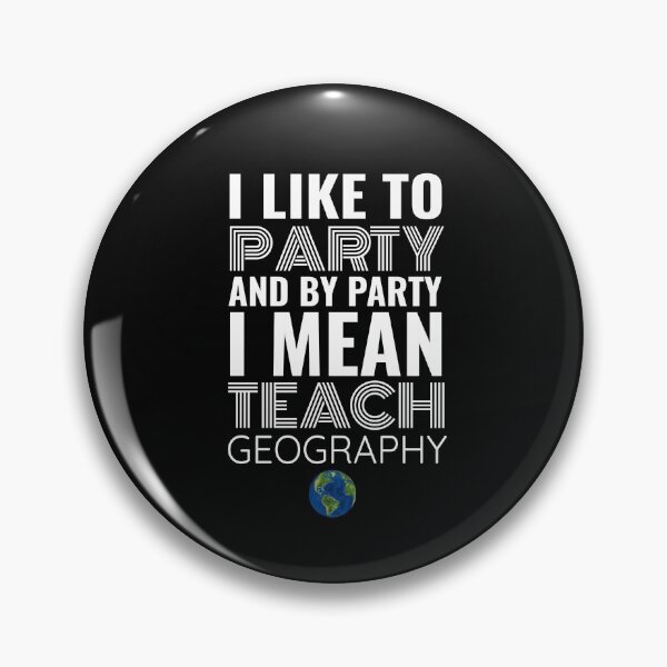Item preview, I Like to Party and By Party I Mean Teach Geography Teaching designed and sold by dbreeze10.