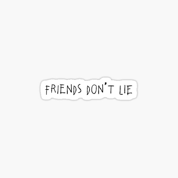 friends don't lie Sticker