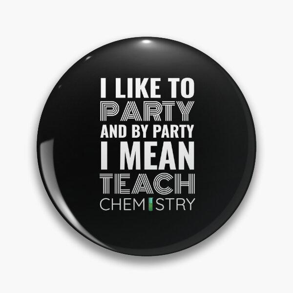 Item preview, I Like to Party and By Party I Mean Teach Chemistry Teaching designed and sold by dbreeze10.