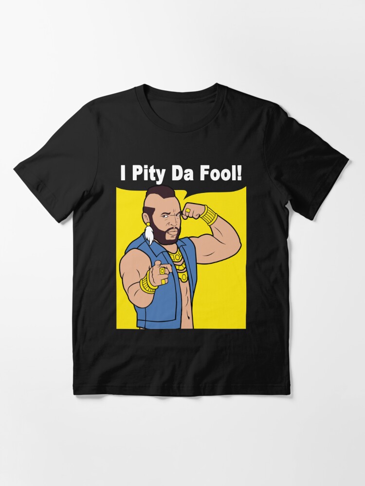 i pity the fool t shirt