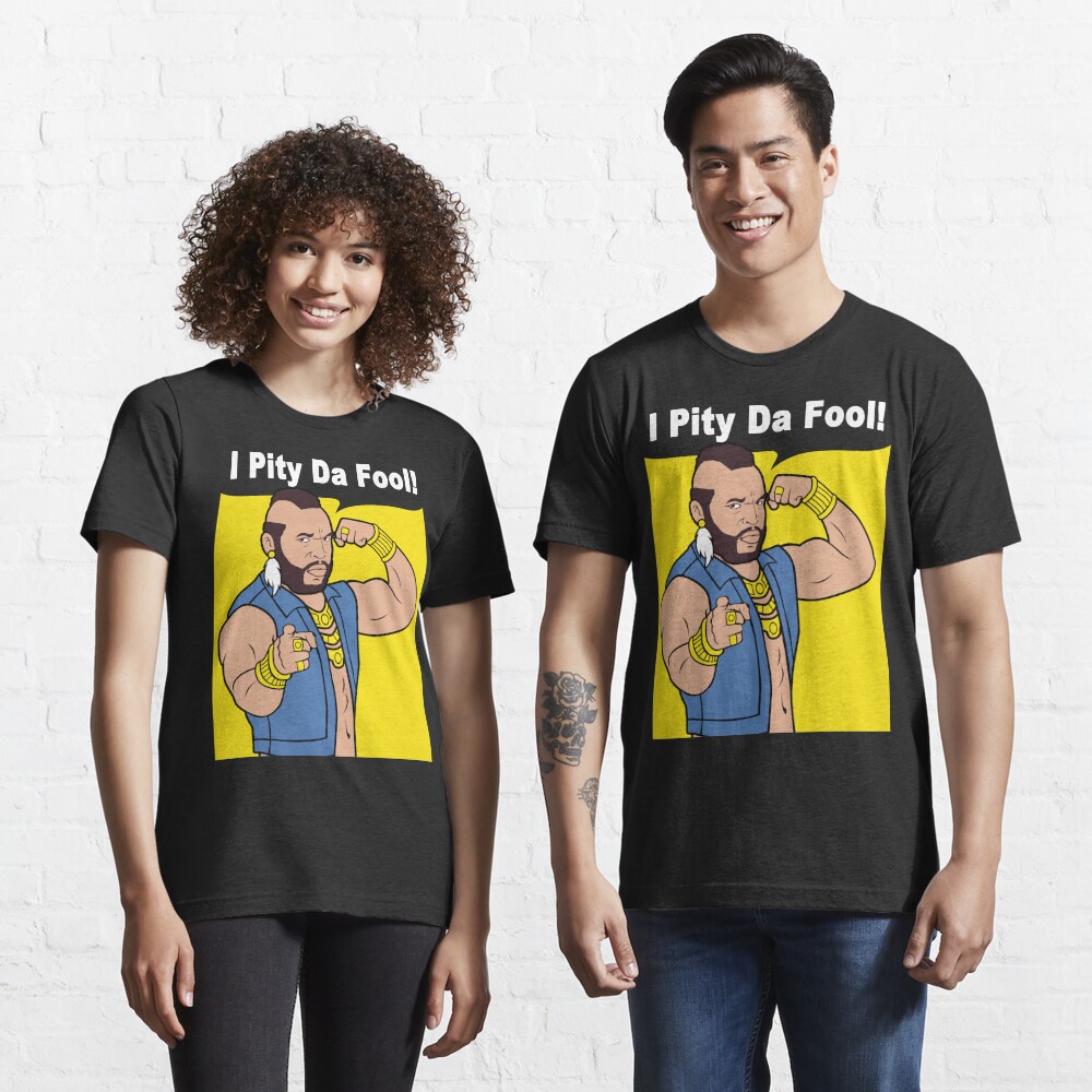 i pity the fool t shirt