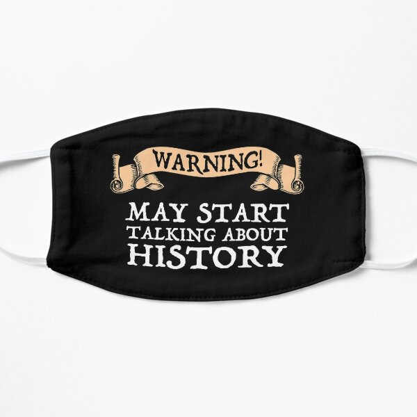 Warning! May Start Talking About History Flat Mask