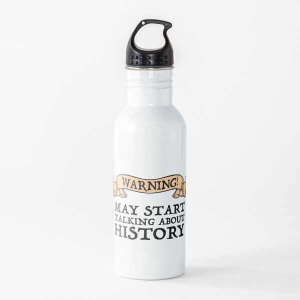 Warning! May Start Talking About History Water Bottle