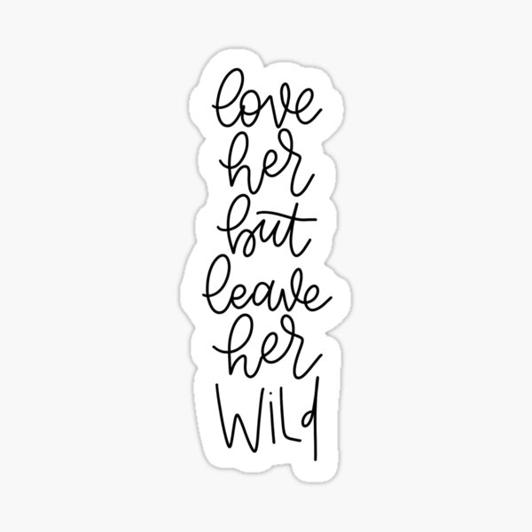 Love Her But Leave Her Wild Gifts Merchandise Redbubble