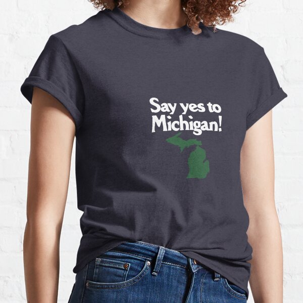 say yes to michigan Classic T-Shirt