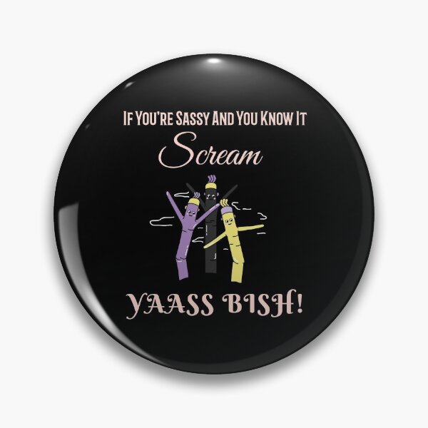 Item preview, If You're Sassy And You Know It Scream YAASS BISH! designed and sold by Joseph Carrasco.