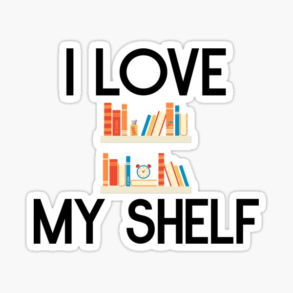 I love my shelf Sticker