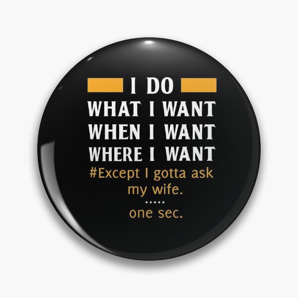 Item preview, I Do What I Want When I Want Where I Want Except I Gotta Ask My Wife Funny Husband Wife Love designed and sold by Md. Manjur Ahamed.