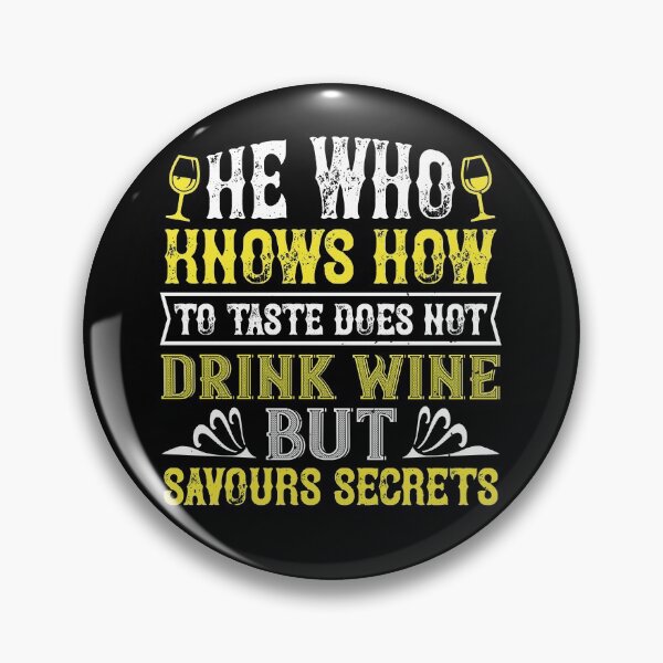 Item preview, He Who Knows How To Taste Does Not Drink Wine But Savours Secrets designed and sold by GoodVibeDesign.
