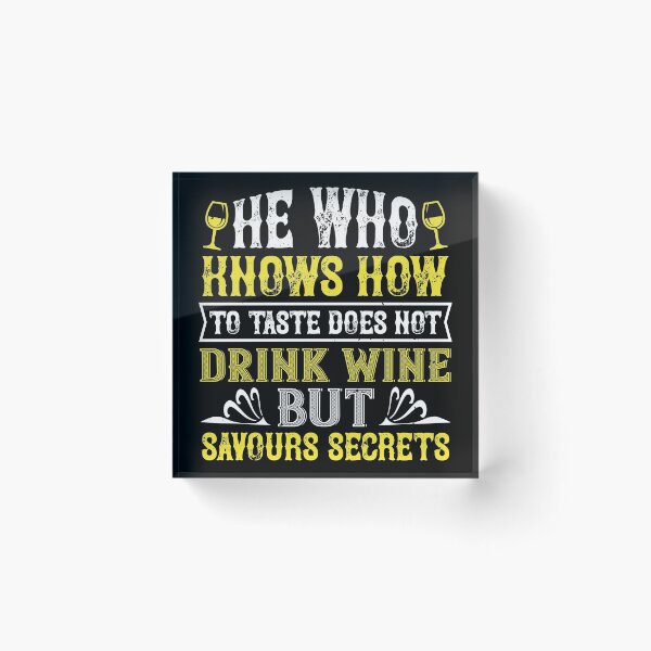 Item preview, He Who Knows How To Taste Does Not Drink Wine But Savours Secrets designed and sold by GoodVibeDesign.