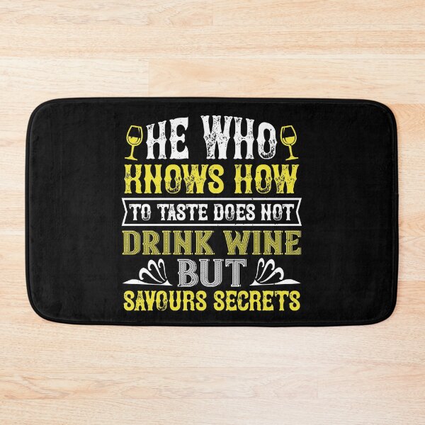 Item preview, He Who Knows How To Taste Does Not Drink Wine But Savours Secrets designed and sold by GoodVibeDesign.
