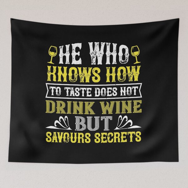 Item preview, He Who Knows How To Taste Does Not Drink Wine But Savours Secrets designed and sold by GoodVibeDesign.