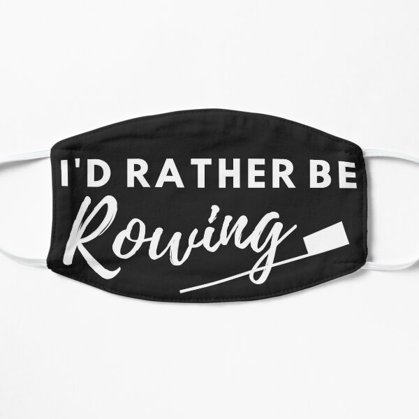 I'd Rather Be Rowing Flat Mask