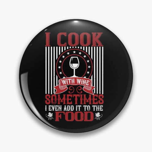 Item preview, I Cook With Wine Sometimes I Even Add It To The Food designed and sold by GoodVibeDesign.