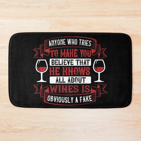 Item preview, Anyone Who Tries To Make You Believe That He Knows All About Wines Is Obviously A Fake designed and sold by GoodVibeDesign.